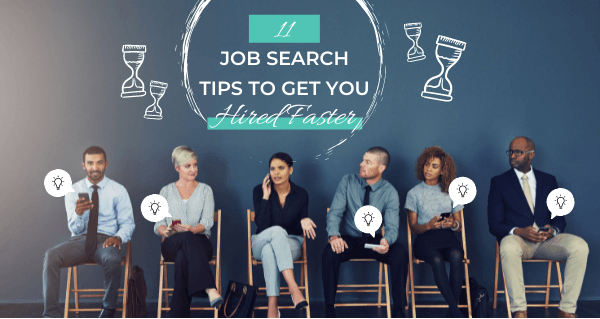 11 Job Search Tips to Get You Hired Faster