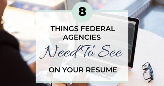 8 Things Federal Agencies Need To See On Your Resume