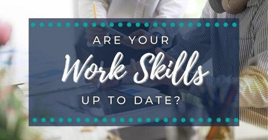 Are Your Work Skills Up To Date?