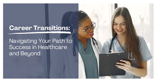 Career Transitions: Navigating Your Path to Success in Healthcare and Beyond