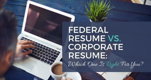 Federal Resume vs. Corporate Resume: Which One Is Right For You?