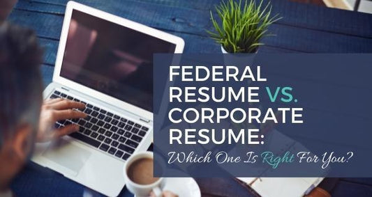Federal Resume vs. Corporate Resume: Which One Is Right For You?