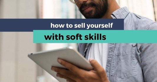How To Sell Yourself With Soft Skills