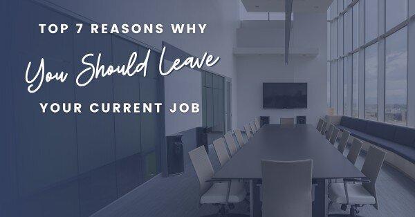 Top 7 Reasons Why You Should Leave Your Current Job