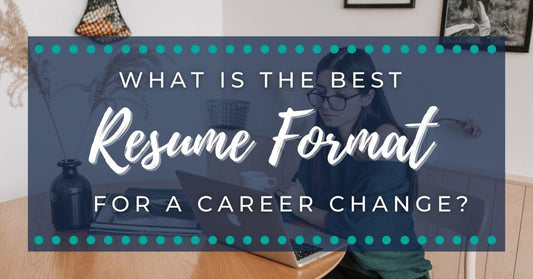 What's The Best Resume Format For A Career Change?
