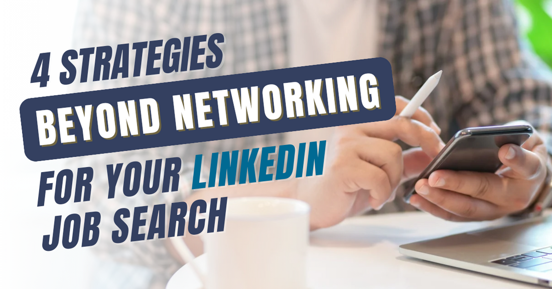 4 Strategies Beyond Networking For Your LinkedIn Job Search