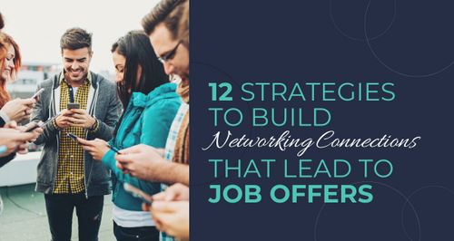 12 Strategies To Build Networking Connections That Lead To Job Offers