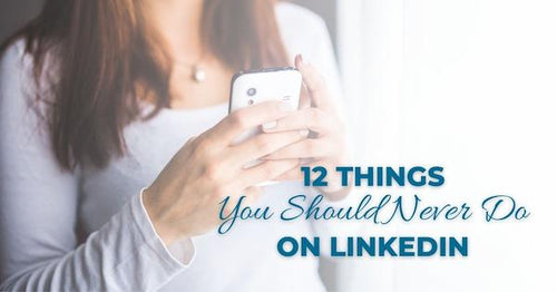 12 Things You Should Never Do On LinkedIn