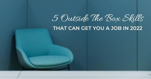 5 Outside The Box Skills That Can Get You a Job in 2022