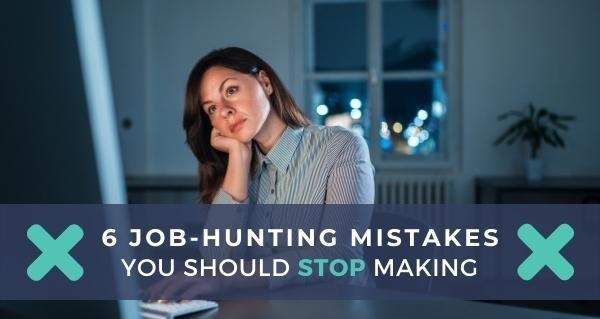 6 Job-hunting Mistakes You Should Stop Making