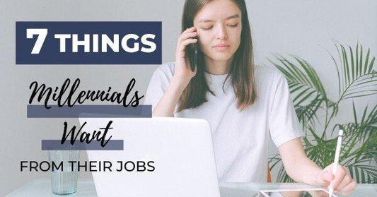 7 Things Millennials Want From Their Jobs