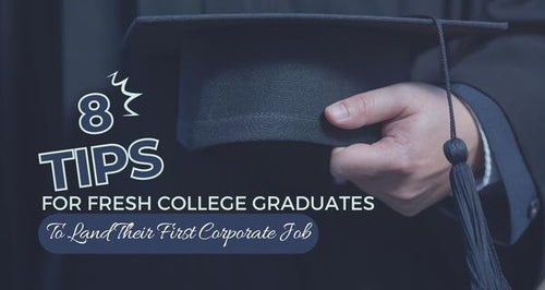 8 Tips for Fresh College Graduates To Land Their First Corporate Job