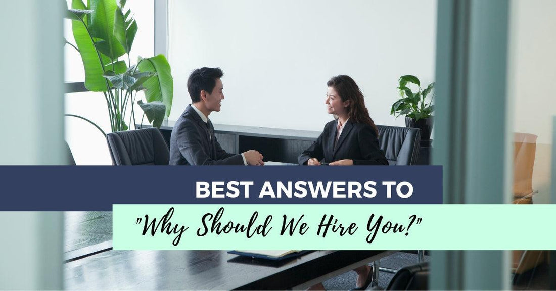 Best Answers To "Why Should We Hire You?"
