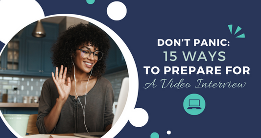 Don't Panic: 15 Ways To Prepare For A Video Interview