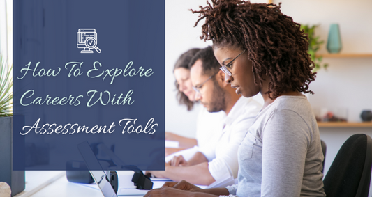 How To Explore Careers With Assessment Tools