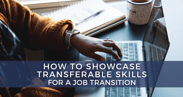How To Showcase Transferable Skills And Your Value For A Career Transi