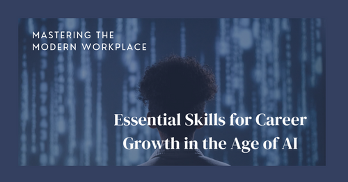 Mastering the Modern Workplace: Essential Skills for Career Growth in the Age of AI