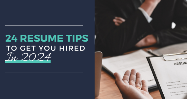 24 Resume Tips To Get You Hired In 2024